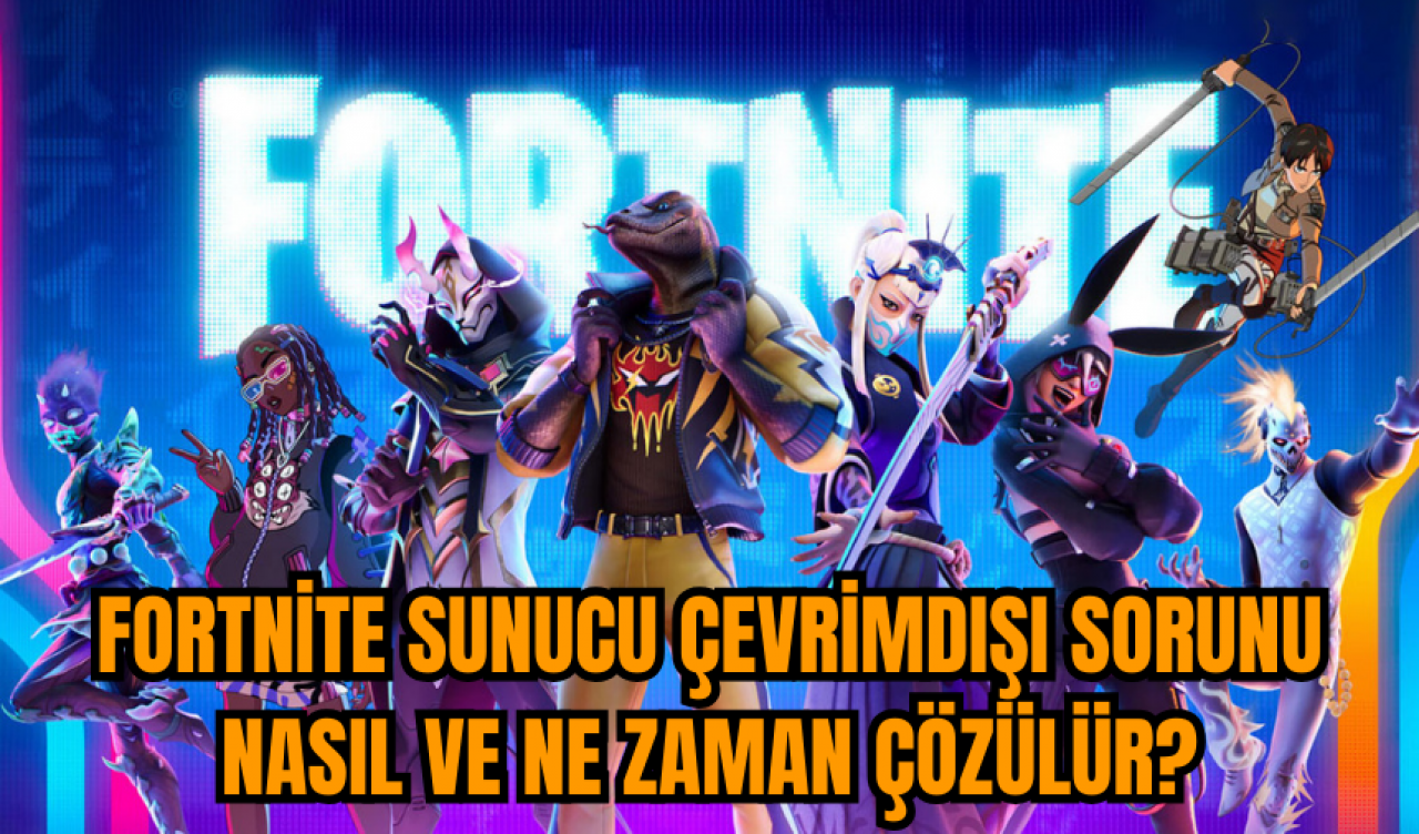 Fortnite sunucu çevrimdışı sorunu nasıl ve ne zaman çözülür?