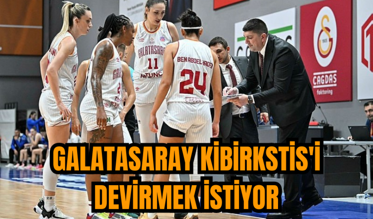 Galatasaray Kibirkstis'i devirmek istiyor