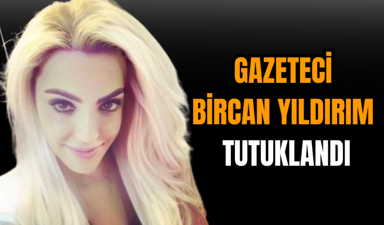 Gazeteci Bircan Yıldırım tutuklandı