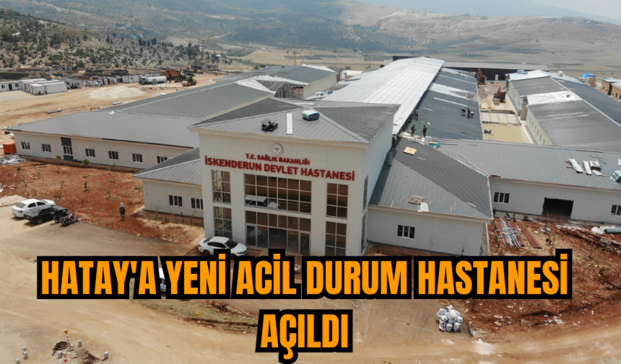 Hatay'a yeni acil durum hastanesi açıldı