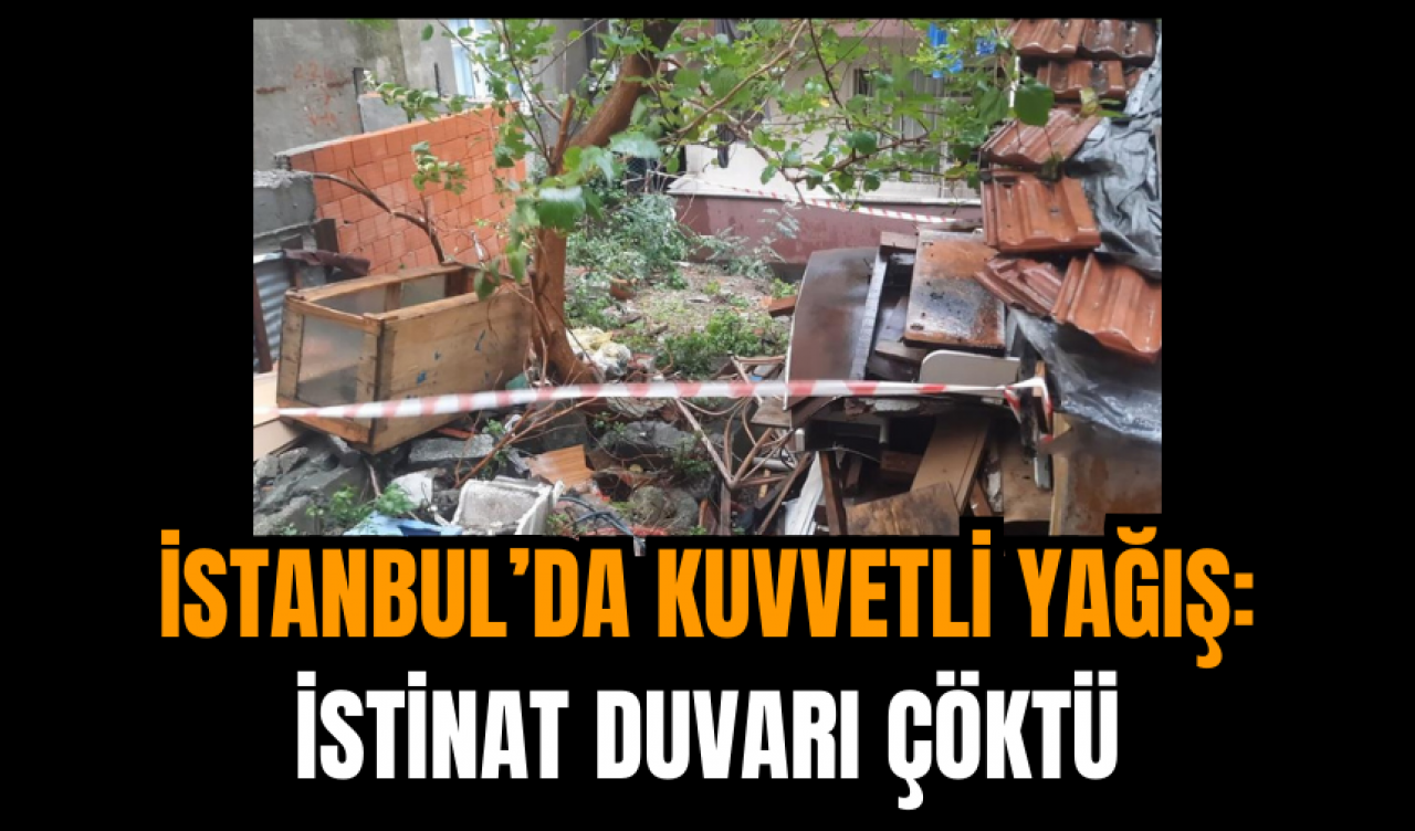 İstanbul’da Kuvvetli Yağış: İstinat Duvarı Çöktü