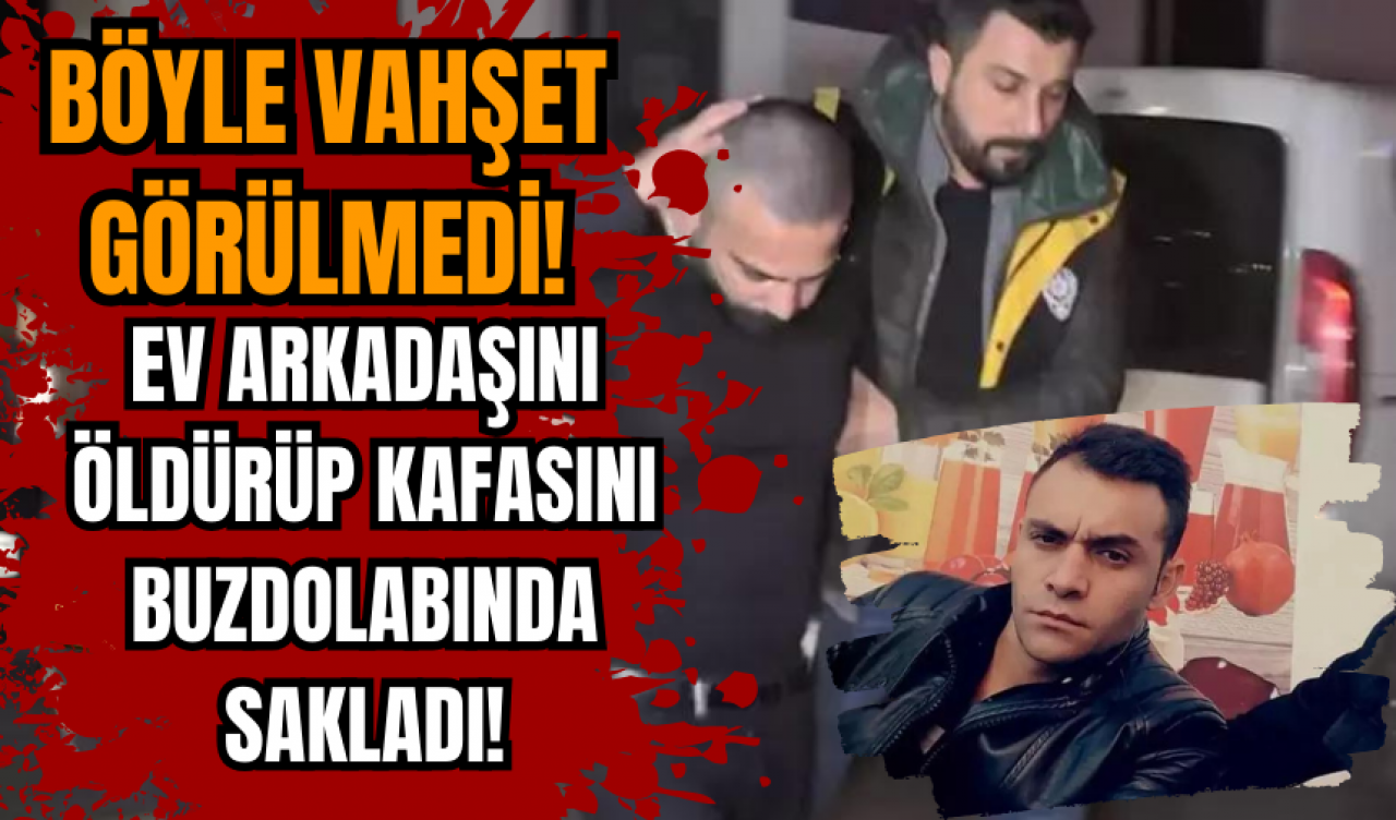 Böyle vahşet görülmedi! Ev arkadaşını öldürüp kafasını buzdolabında sakladı!