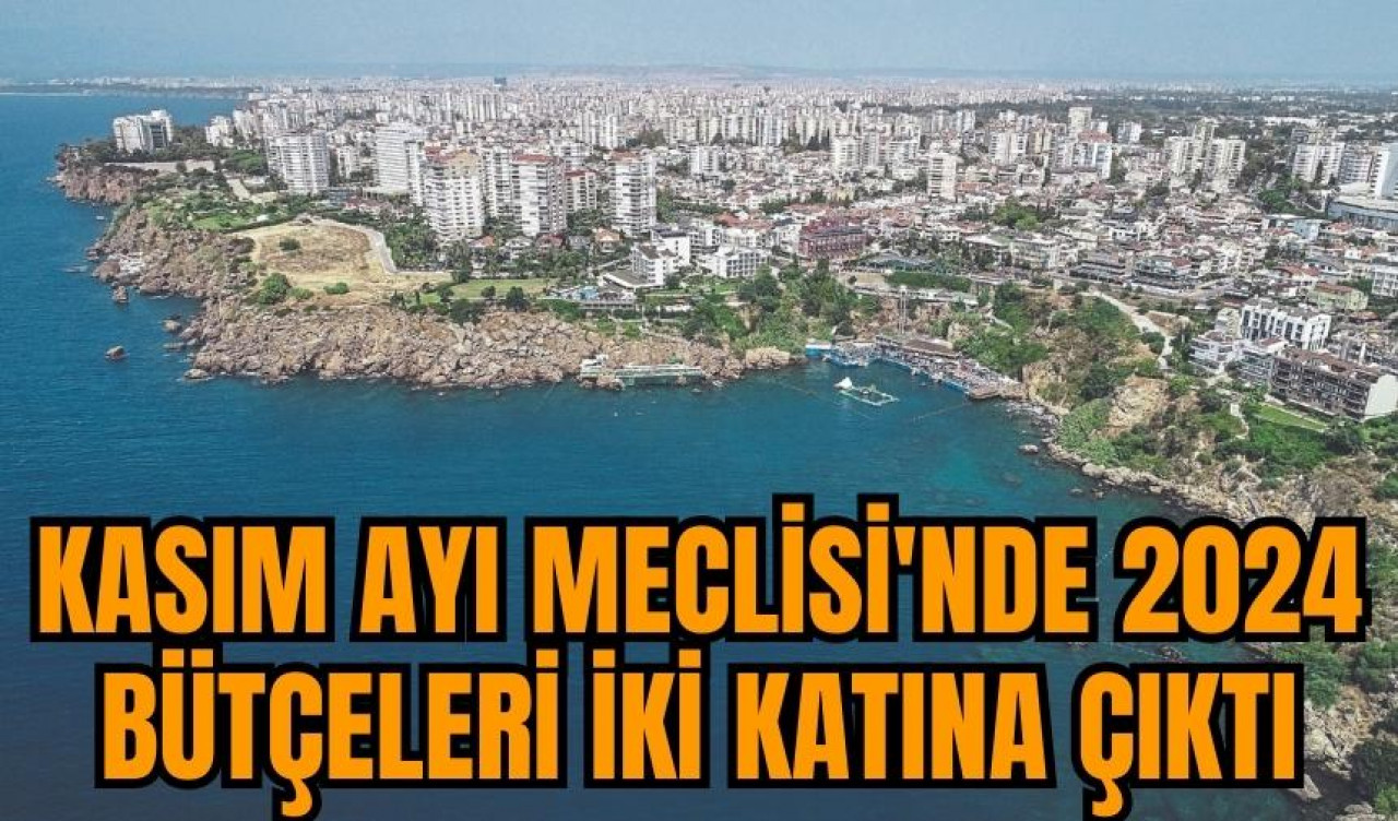 Kasım ayı Meclisi'nde 2024 bütçeleri iki katına çıktı