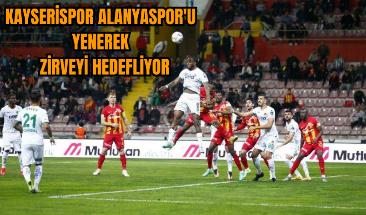 Kayserispor Alanyaspor'u yenerek zirveyi hedefliyor