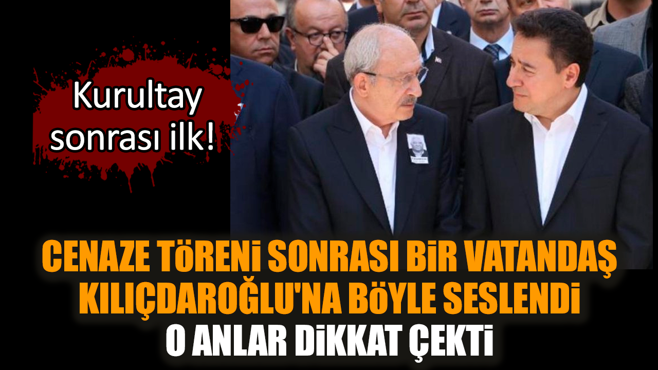 Cenazeden sonra bir vatandaş Kılıçdaroğlu'na böyle seslendi