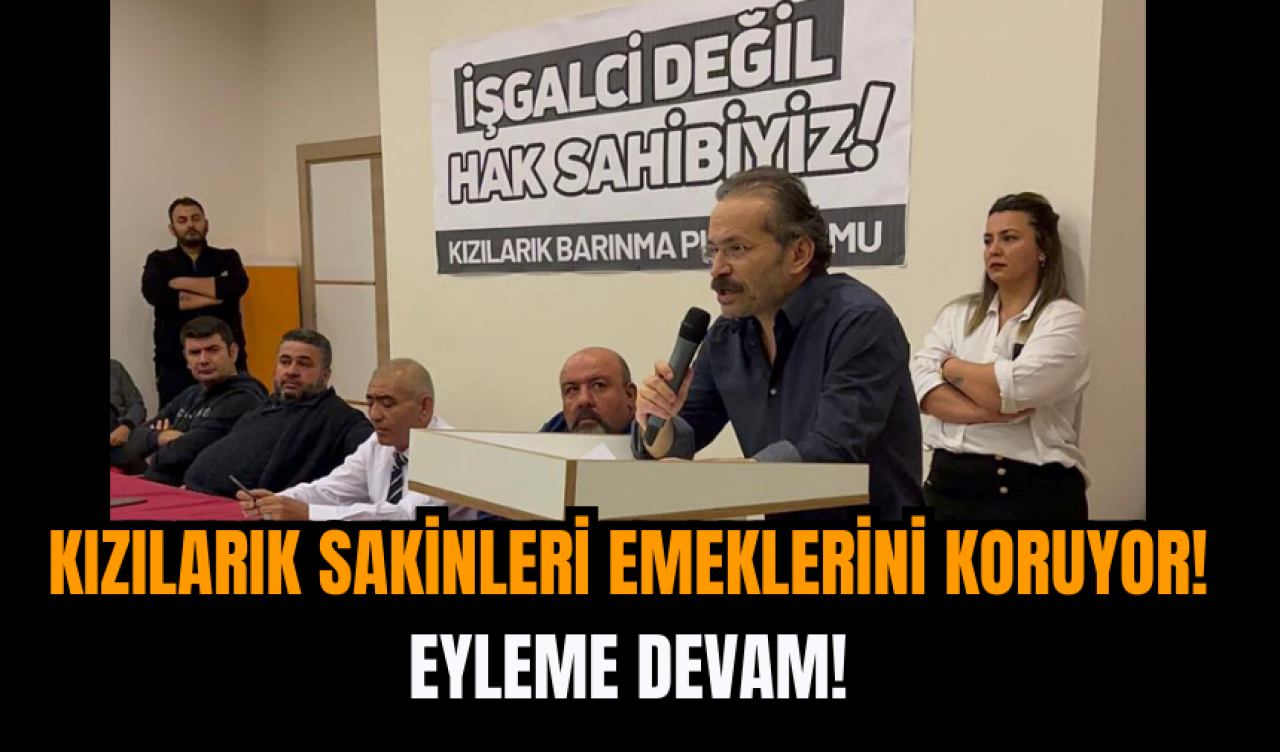 Kızılarık sakinleri emeklerini koruyor! Eyleme devam!