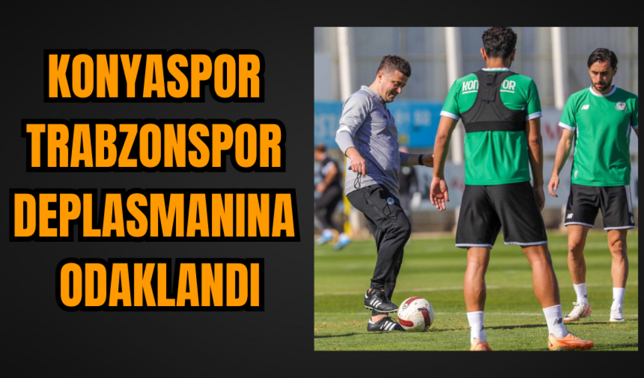 Konyaspor Trabzonspor deplasmanına odaklandı