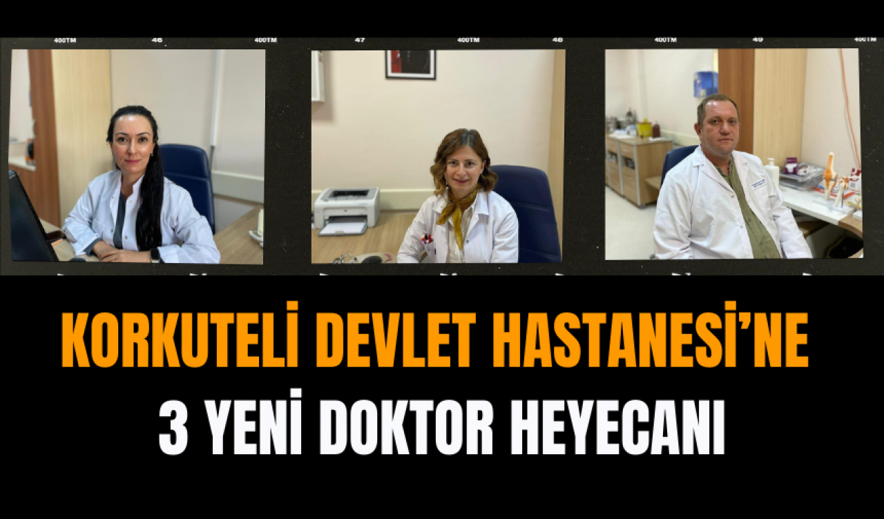 Korkuteli Devlet Hastanesi’ne 3 Yeni Doktor Heyecanı