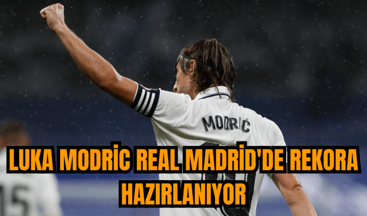 Luka Modric Real Madrid'de rekora hazırlanıyor