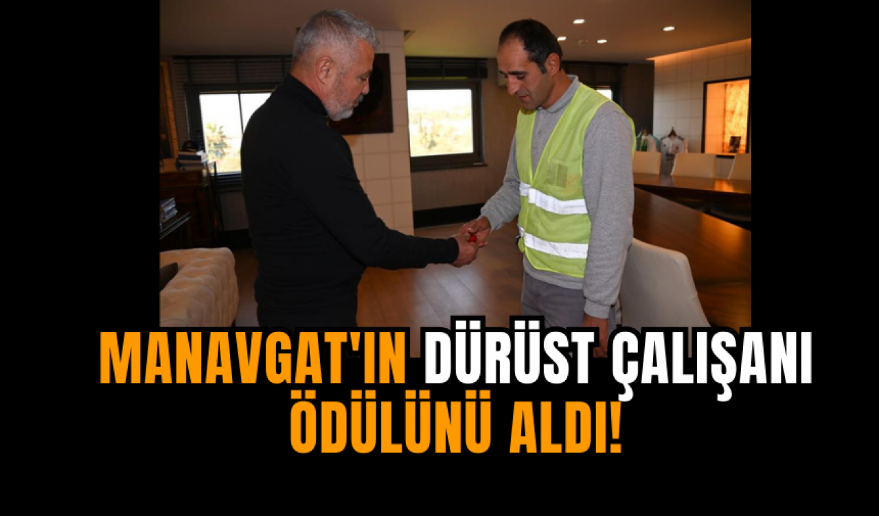 Manavgat'ın dürüst çalışanı ödülünü aldı!