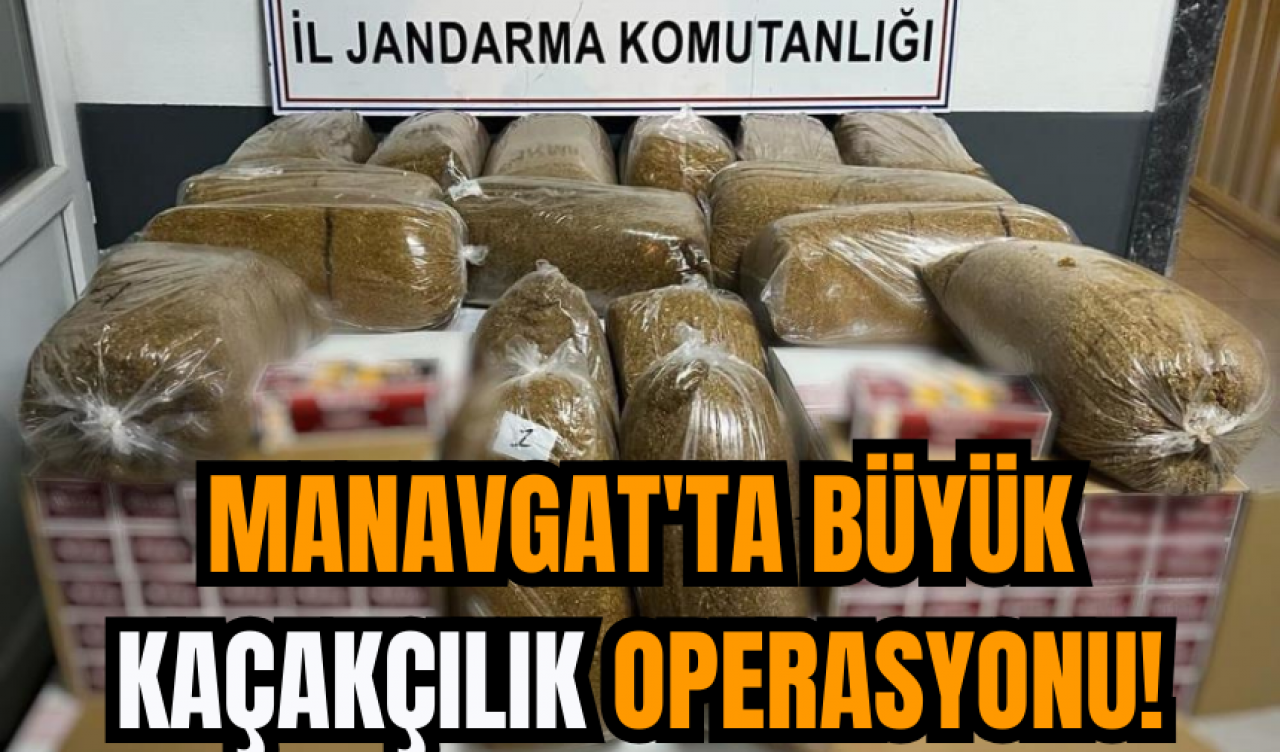 Manavgat'ta Büyük Kaçakçılık Operasyonu!