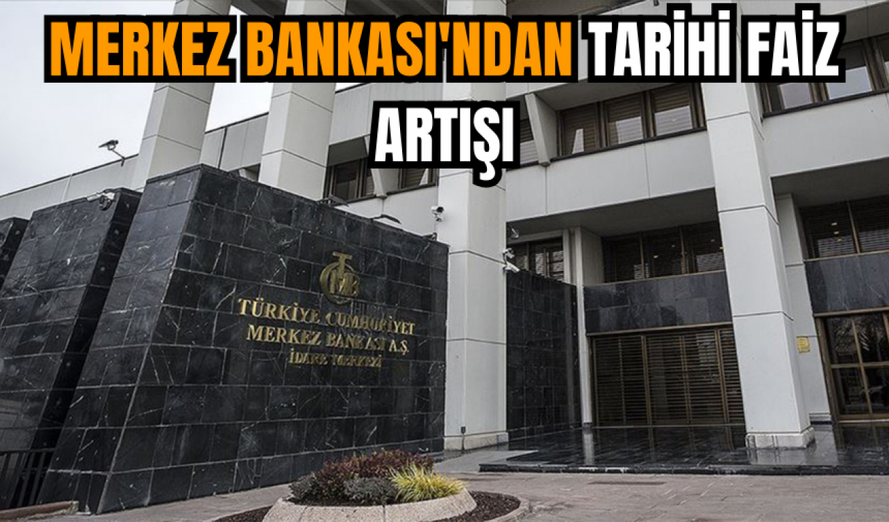 Merkez Bankası'ndan tarihi faiz artışı