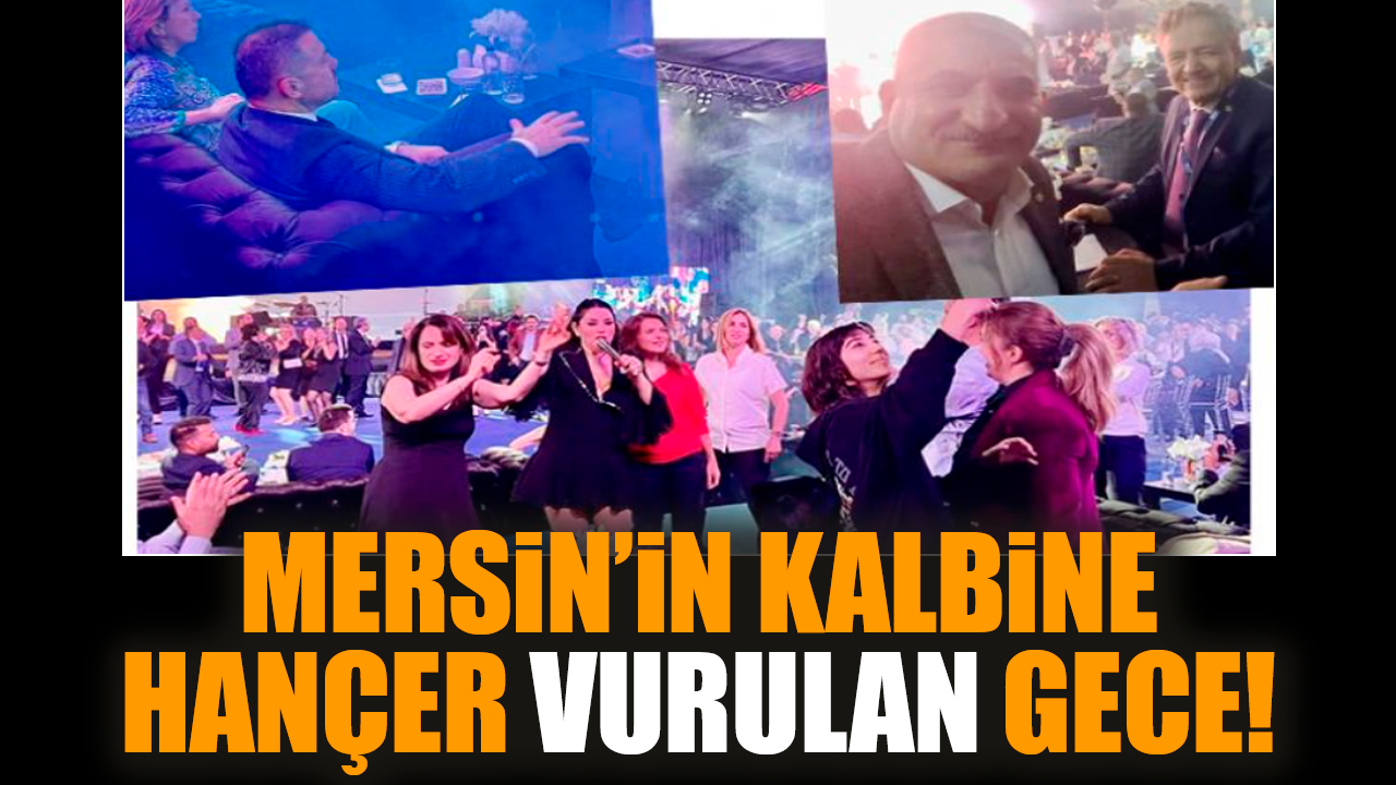 Mersin’in kalbine hançer vurulan gece!