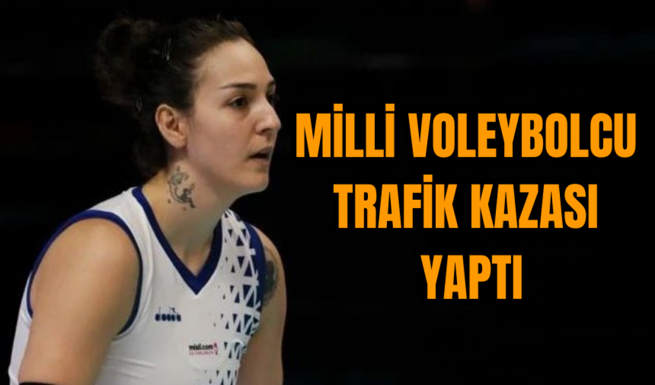 Milli voleybolcu trafik kazası yaptı