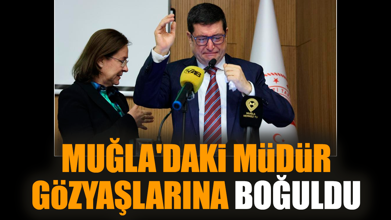 Muğla'daki Müdür gözyaşlarına boğuldu