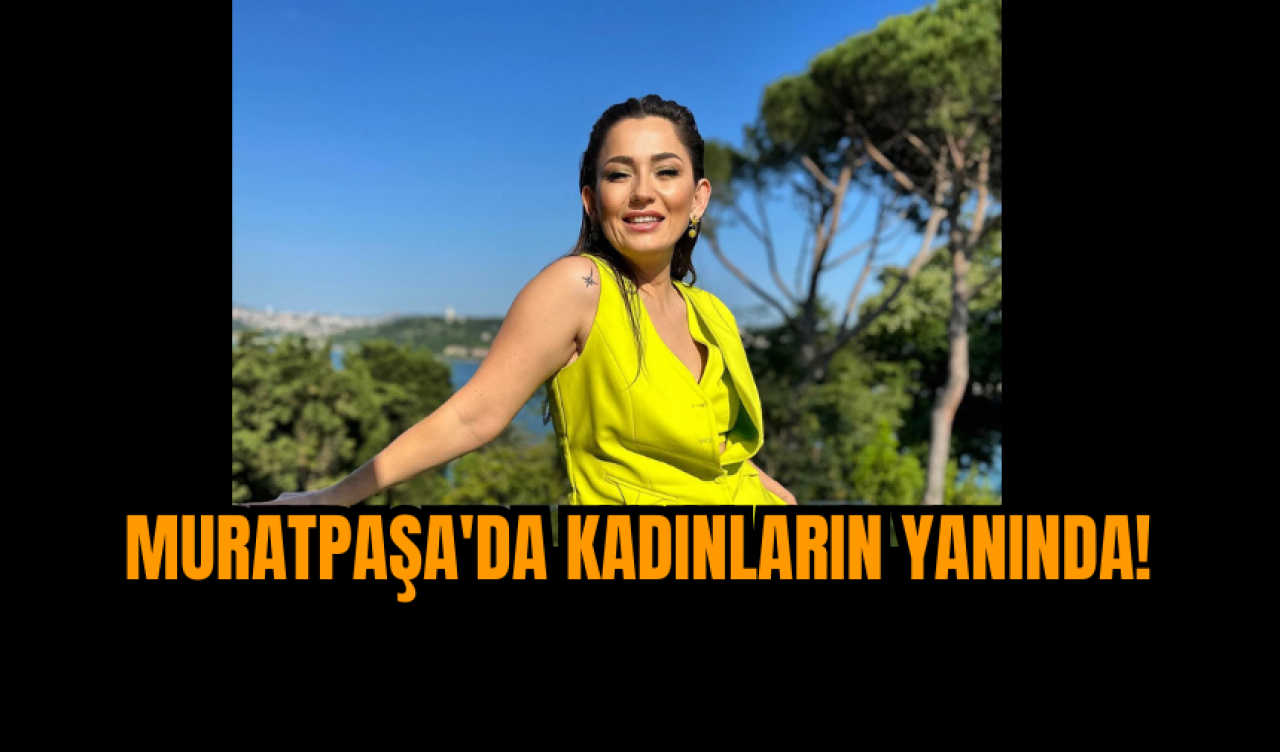 Muratpaşa Kadınların Yanında!