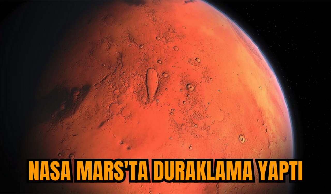 NASA Mars'ta duraklama yaptı