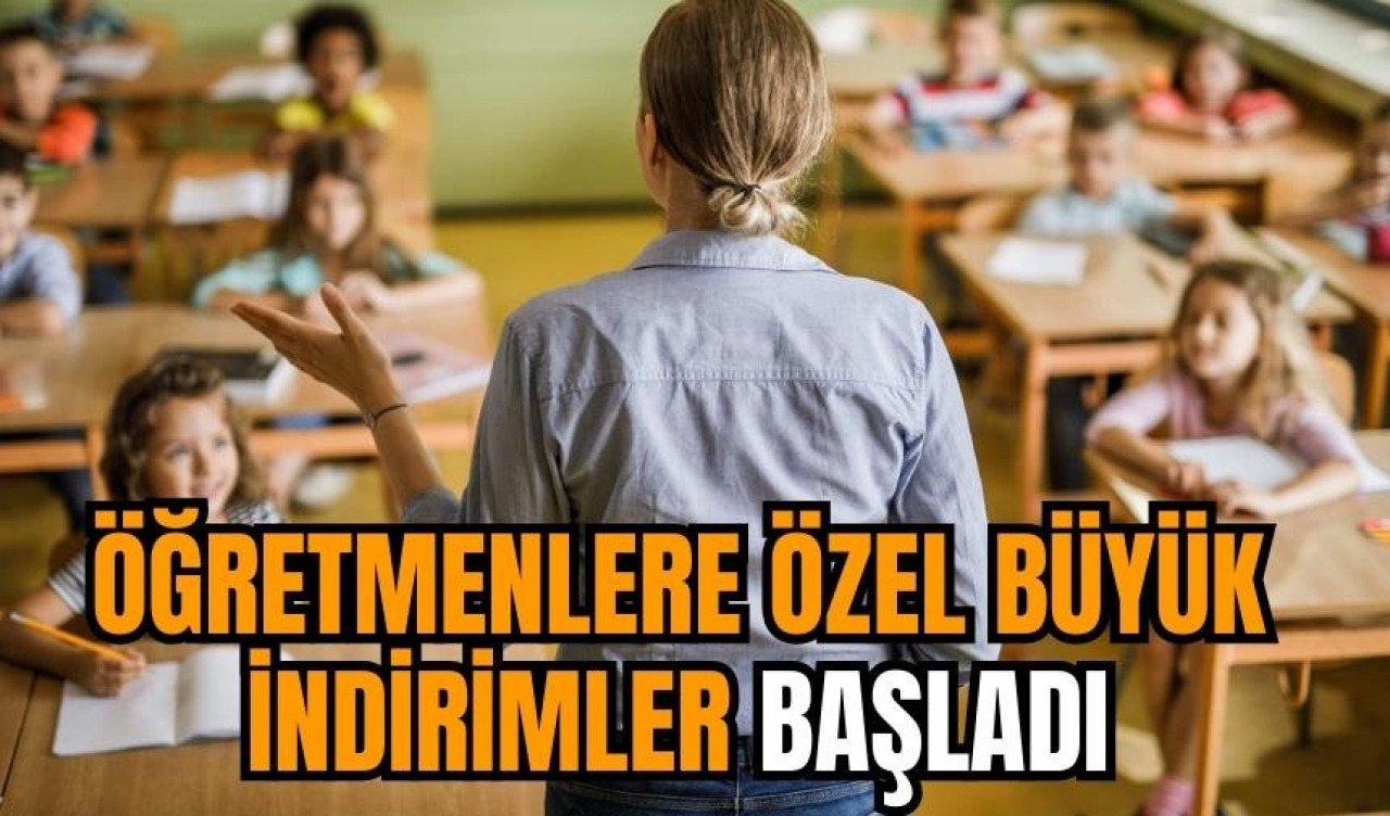 Öğretmenlere özel büyük indirimler başladı