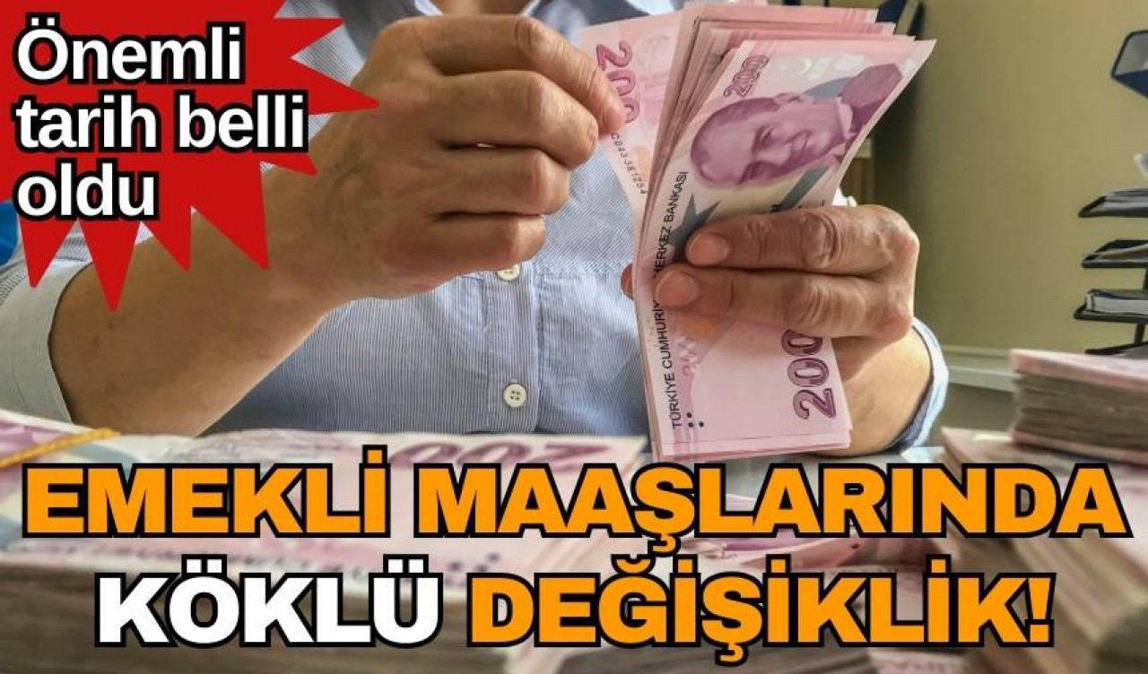 Emekli maaşlarında köklü değişiklik! Önemli tarih belli oldu