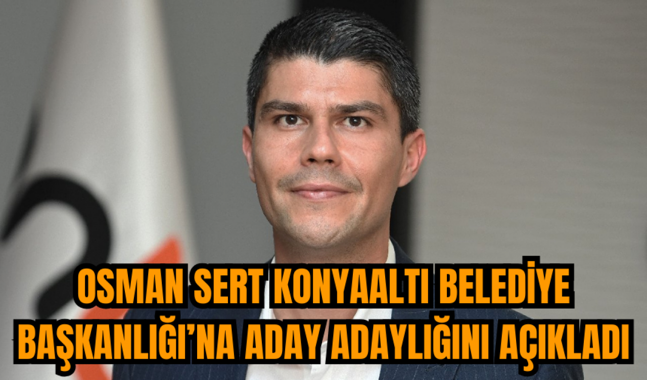 Osman Sert Konyaaltı Belediye Başkanlığı’na aday adaylığını açıkladı