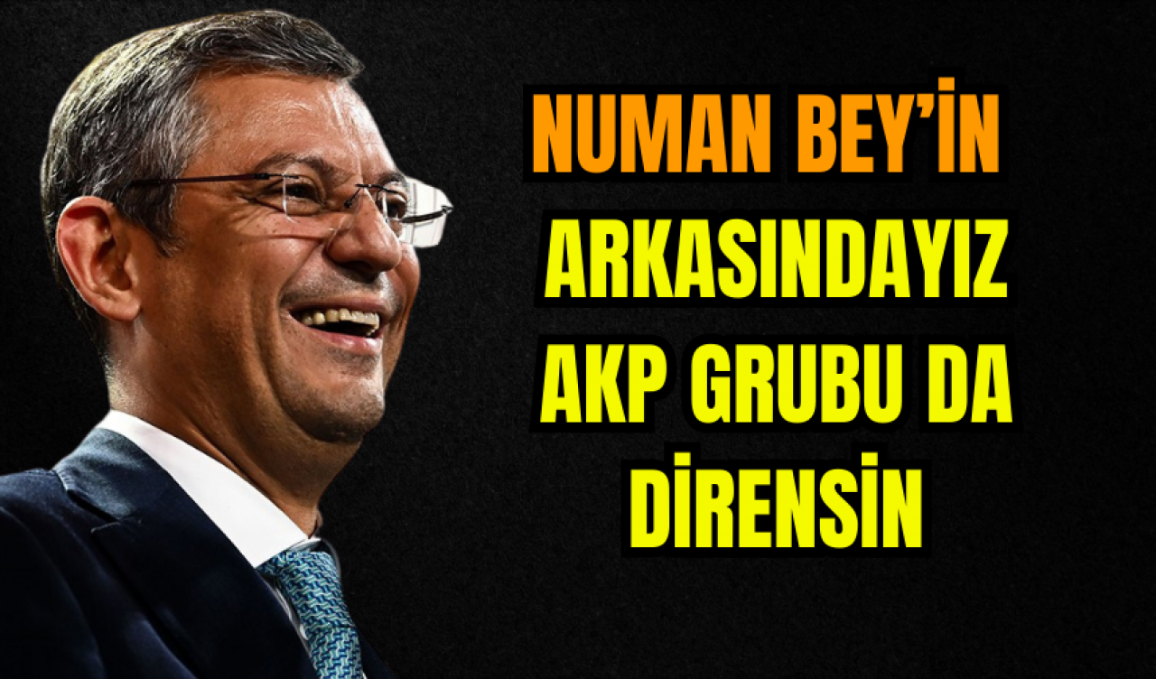 Özgür Özel: Numan Bey’in Arkasındayız AKP Grubu da Dirensin