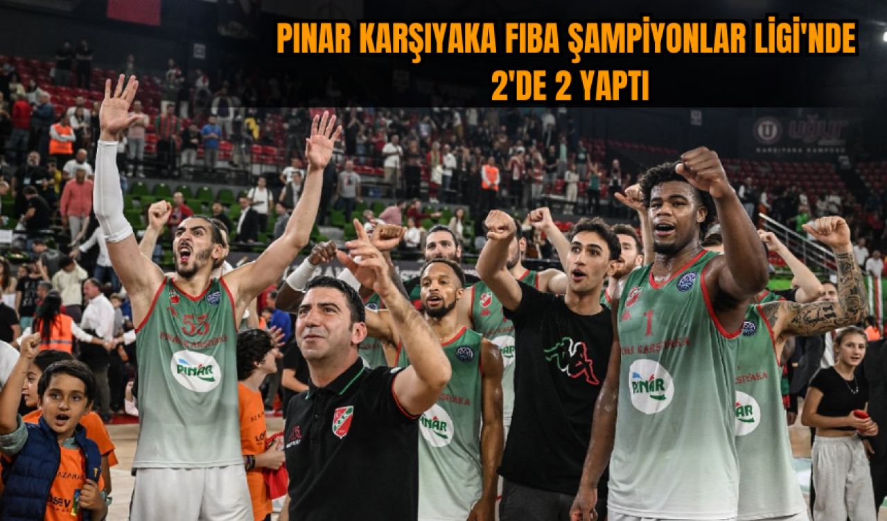 Pınar Karşıyaka FIBA Şampiyonlar Ligi'nde 2'de 2 yaptı