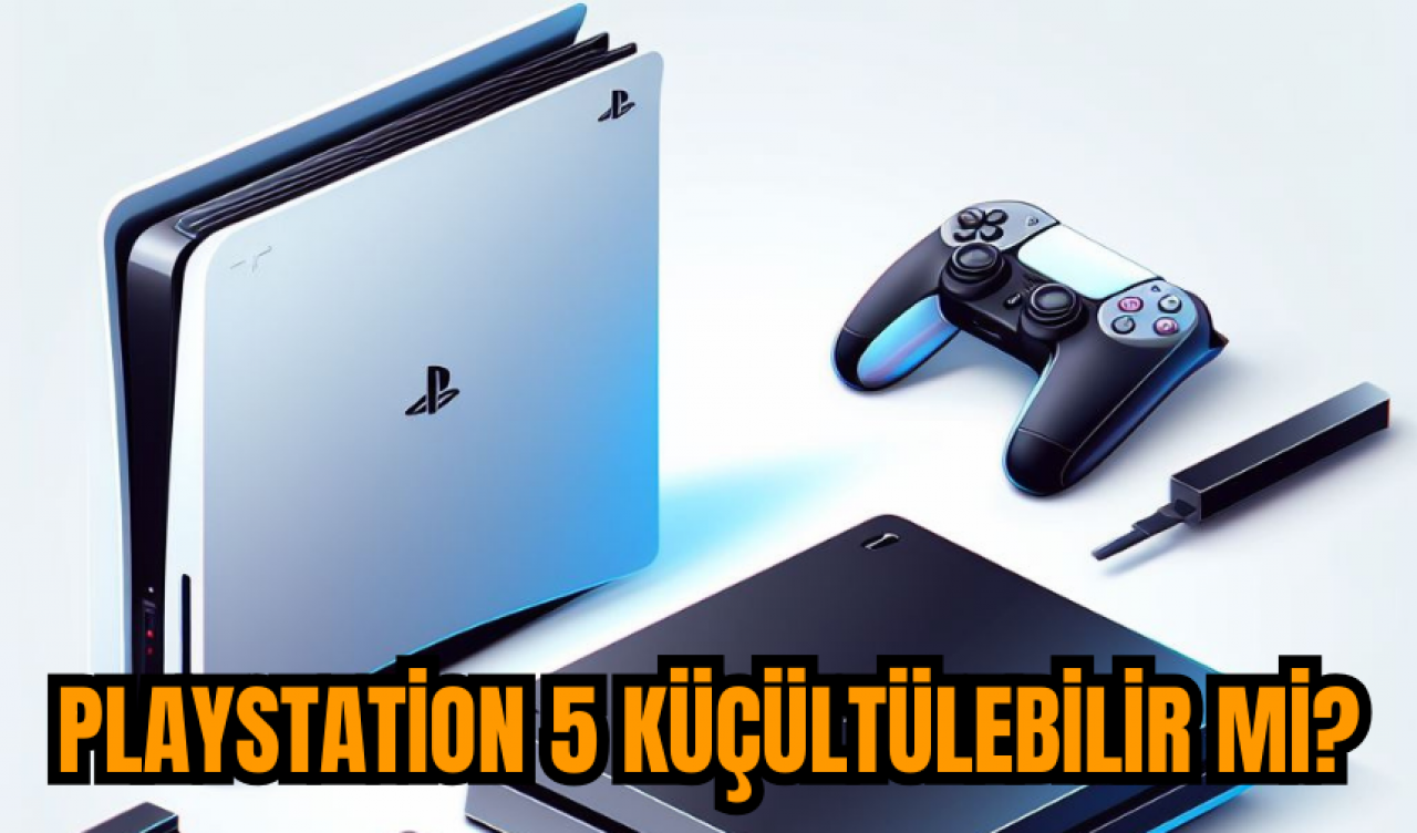 PlayStation 5 küçültülebilir mi?