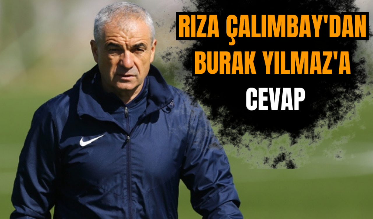 Rıza Çalımbay'dan Burak Yılmaz'a cevap