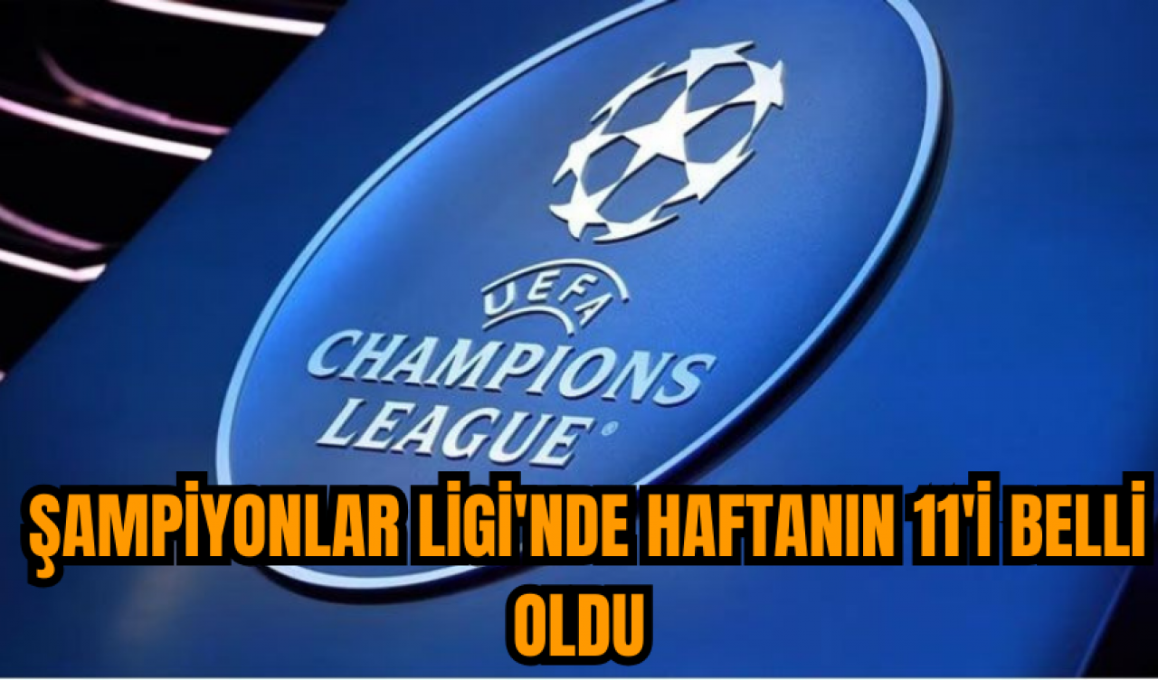 Şampiyonlar Ligi'nde haftanın 11'i belli oldu