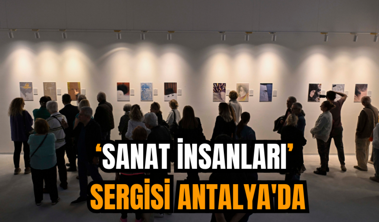 ‘Sanat İnsanları’ Sergisi Antalya'da