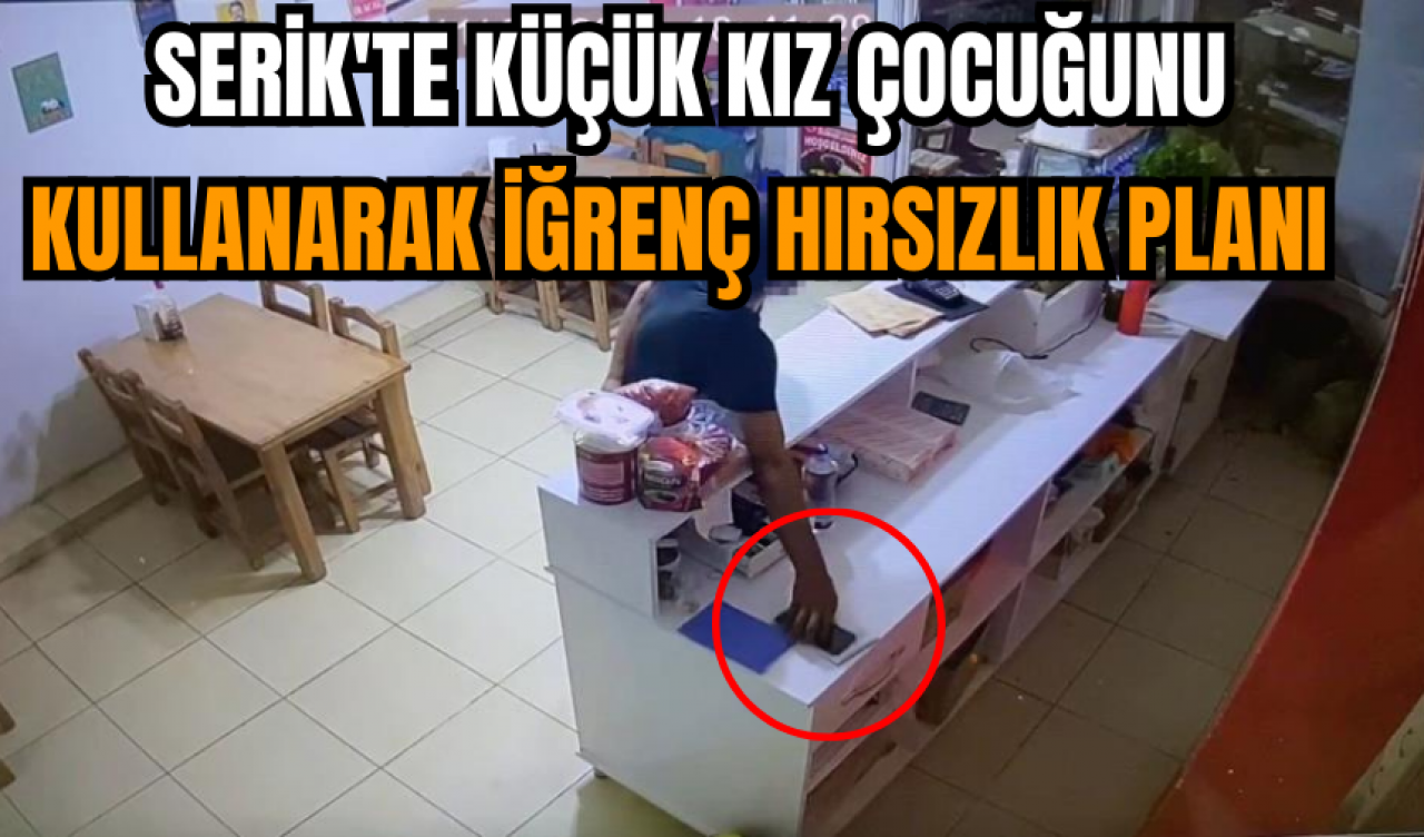 Serik'te Küçük Kız Çocuğunu Kullanarak İğrenç Hırsızlık Planı