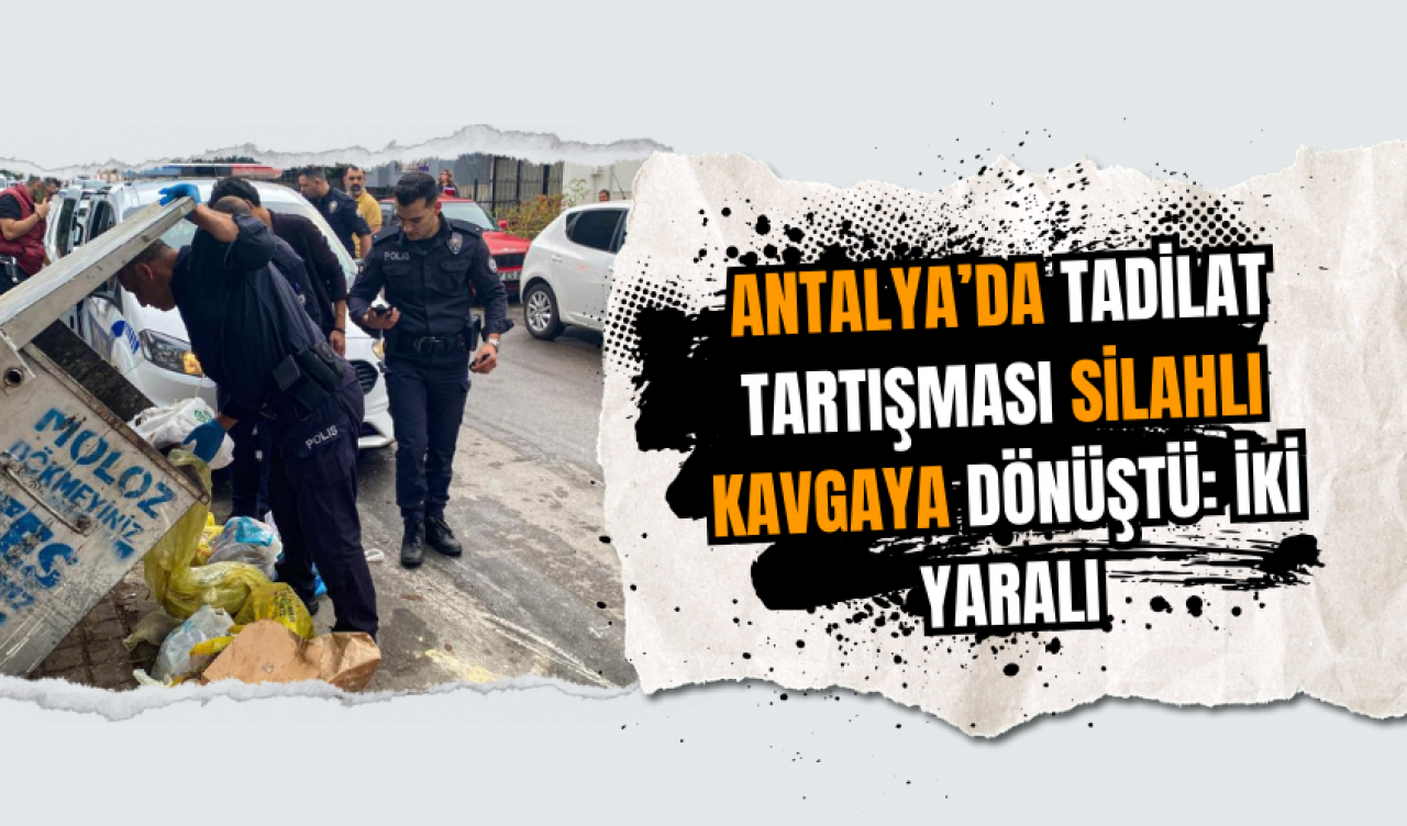 Antalya’da Tadilat Tartışması Silahlı Kavgaya Dönüştü: İki Yaralı