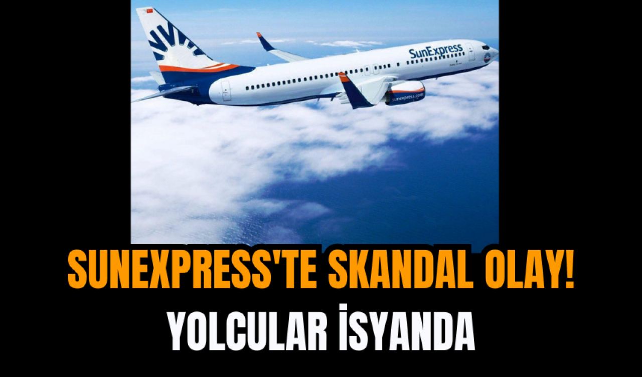 SunExpress'te skandal olay! Yolcular isyanda