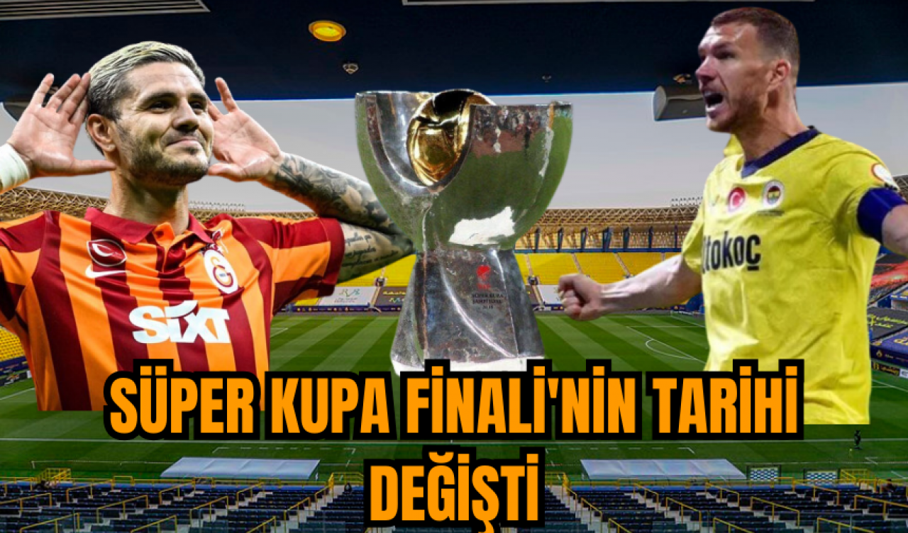 Süper Kupa Finali'nin tarihi değişti