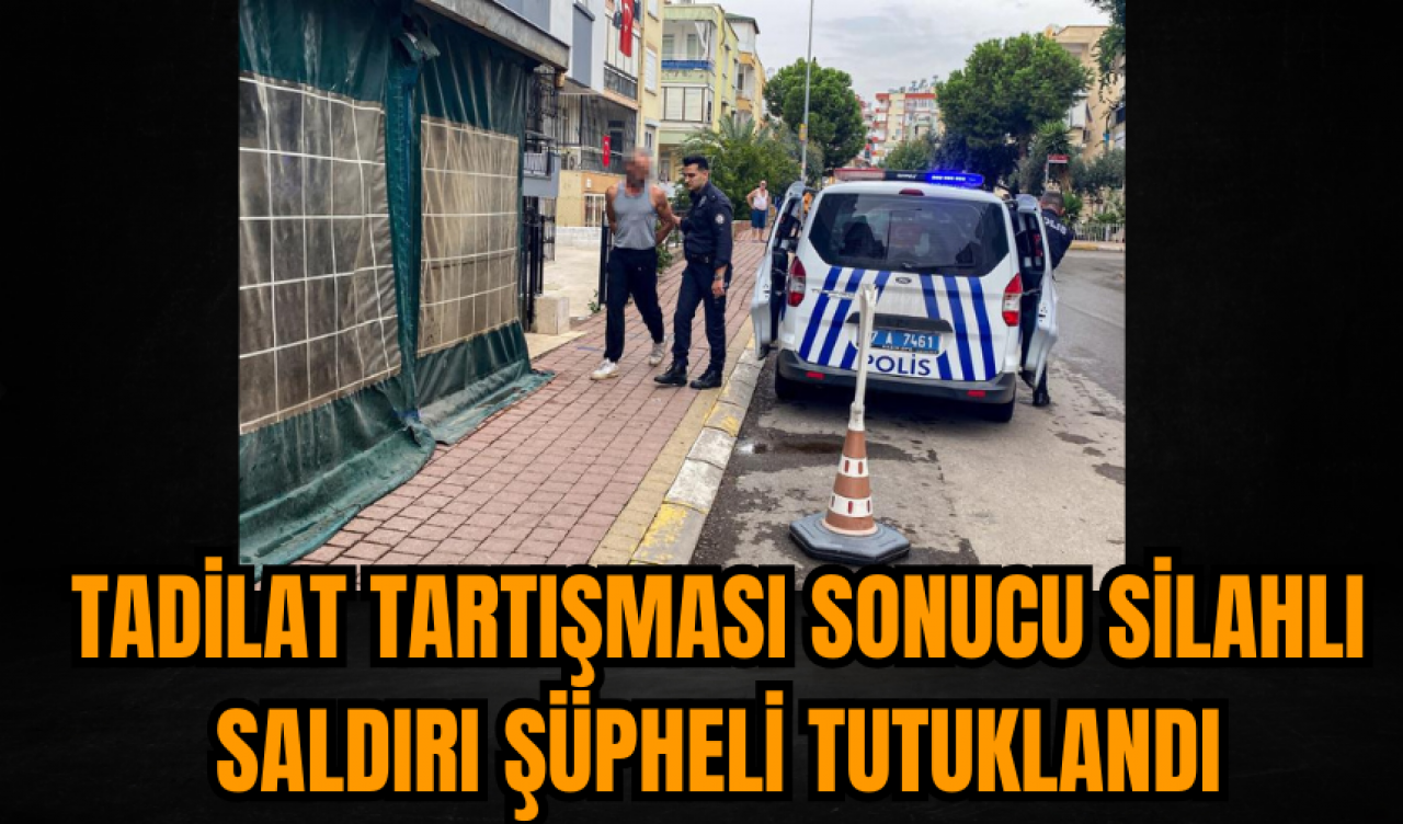 Tadilat Tartışması Sonucu Silahlı Saldırı: Şüpheli Tutuklandı