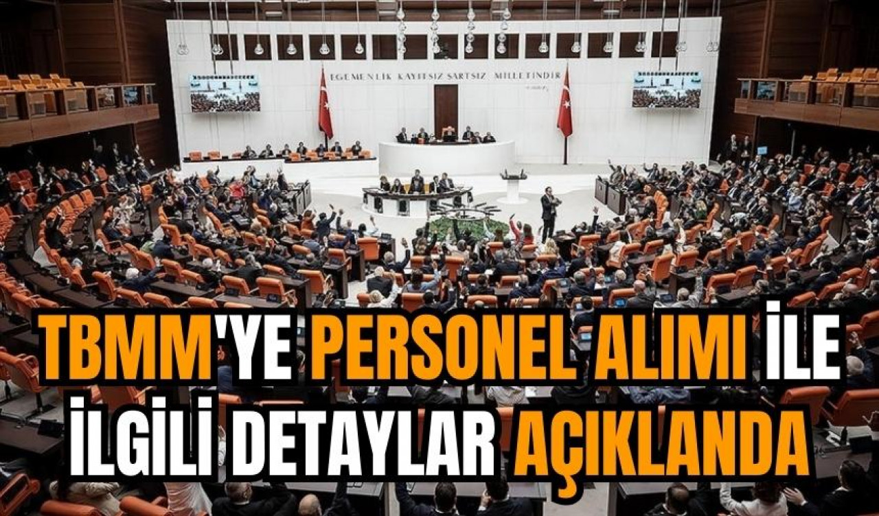 TBMM'ye personel alımı ile ilgili detaylar açıklanda