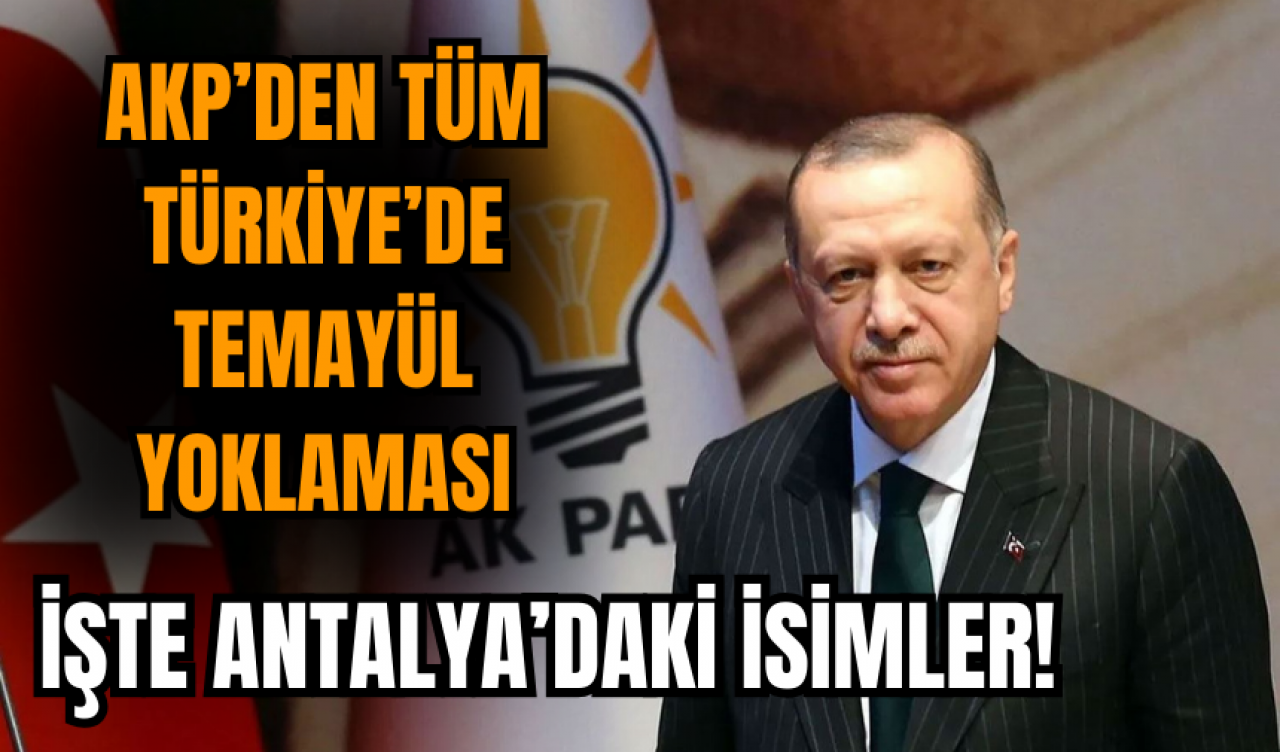 AKP'den tüm Türkiye'de temayül yoklaması! Antalya'da da yapılıyor