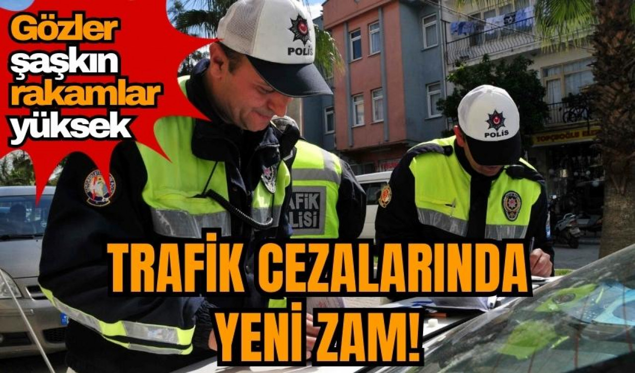 Trafik cezalarında yeni zam! Gözler şaşkın rakamlar yüksek