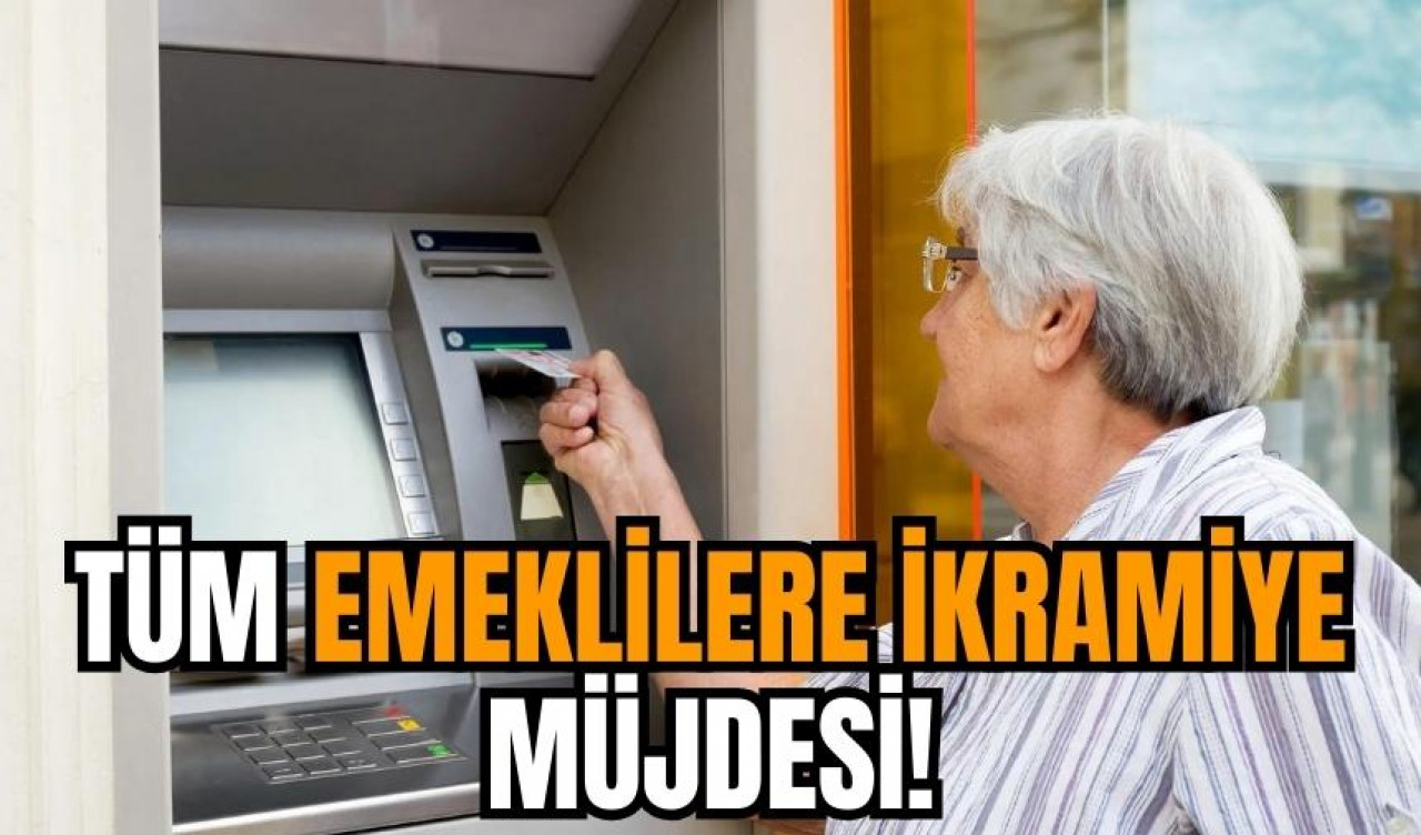 Tüm emeklilere ikramiye müjdesi!