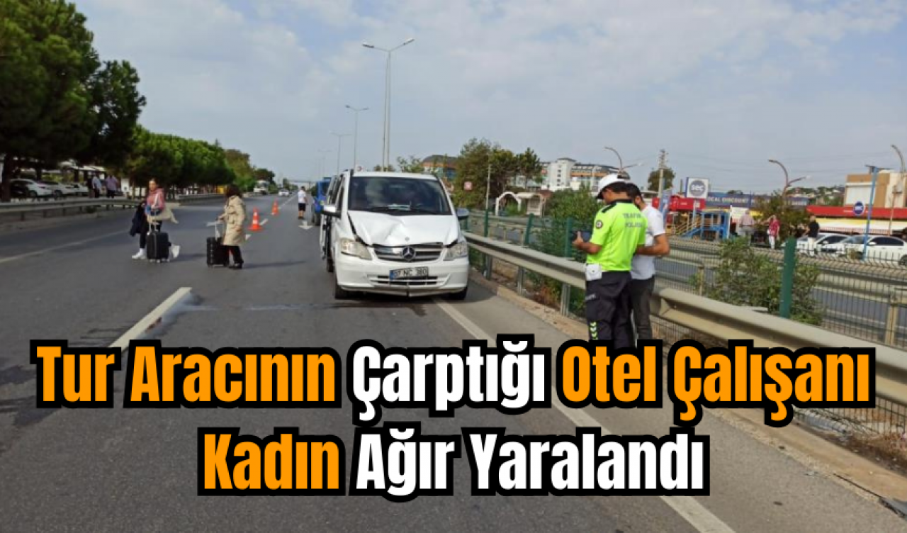 Tur Aracının Çarptığı Otel Çalışanı Kadın Ağır Yaralandı