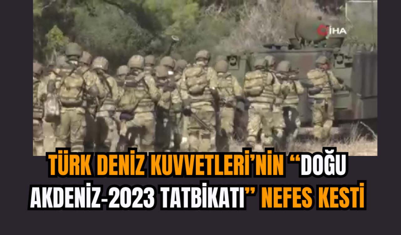 Türk Deniz Kuvvetleri’nin “Doğu Akdeniz-2023 Tatbikatı” Nefes Kesti