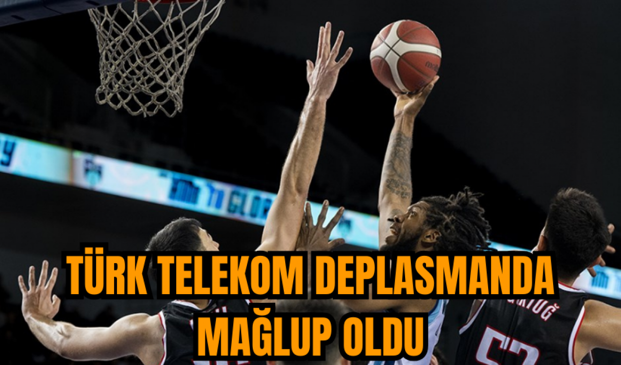 Türk Telekom deplasmanda mağlup oldu