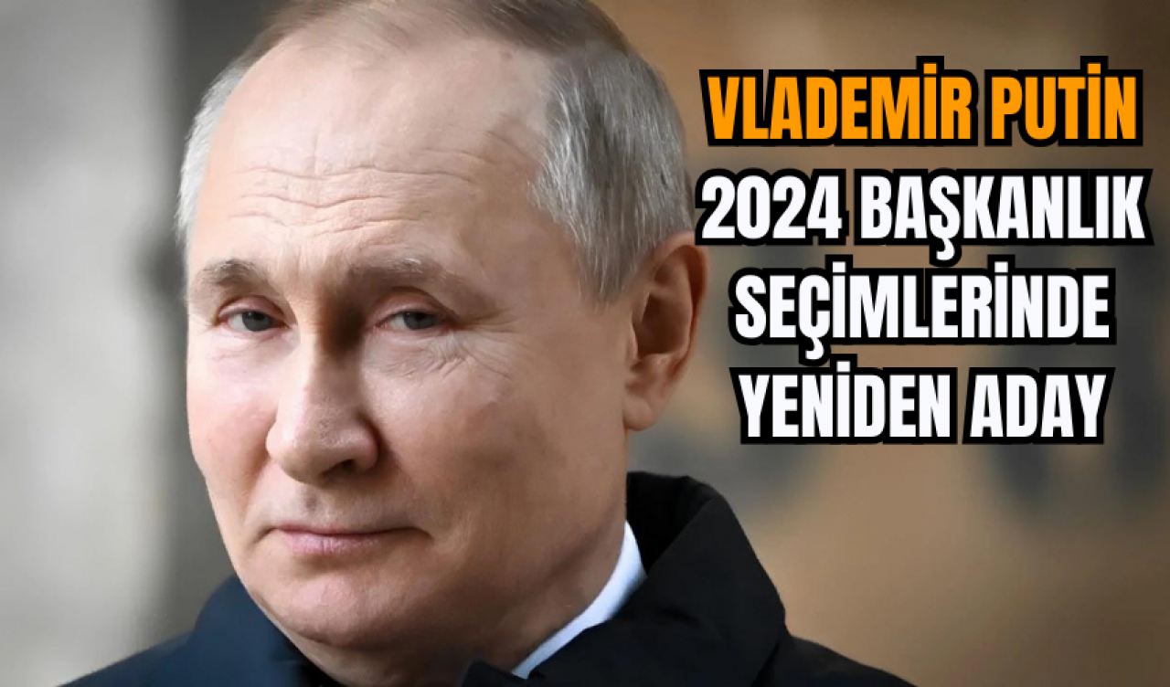 Putin 2024 Başkanlık Seçimlerinde Yeniden Aday! Putin Kaç Yıldır Başkan?