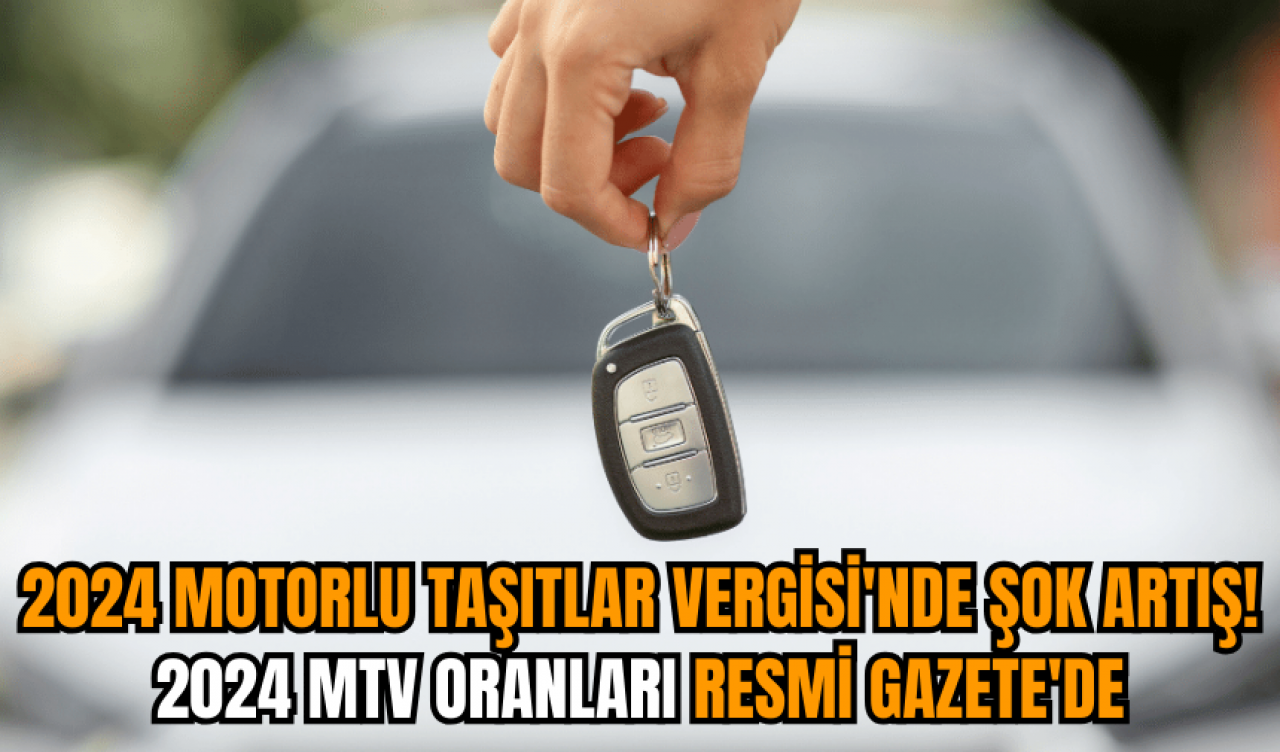 2024 Motorlu Taşıtlar Vergisi'nde şok artış! 2024 MTV oranları Resmi Gazete'de