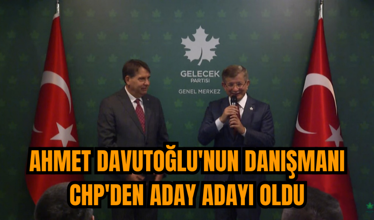 Ahmet Davutoğlu'nun danışmanı CHP'den aday adayı oldu