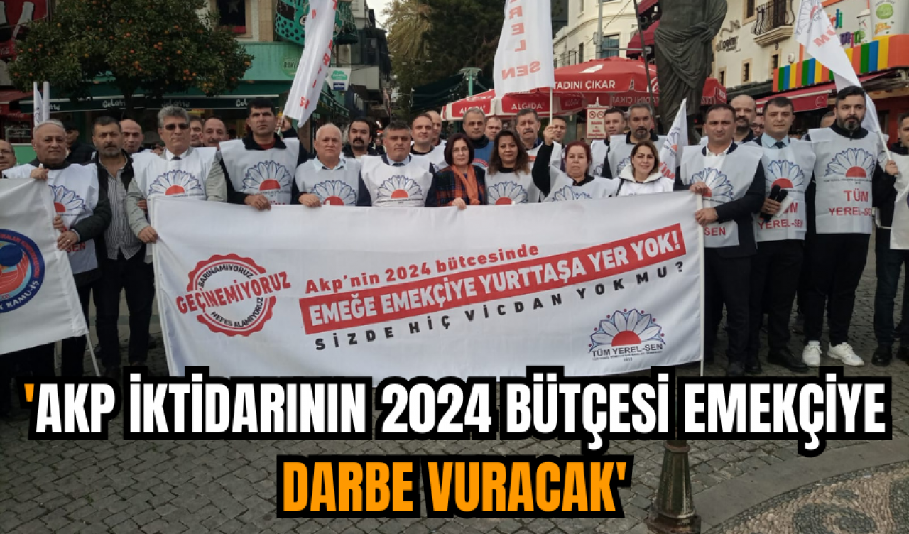 'AKP iktidarının 2024 bütçesi emekçiye darbe vuracak'