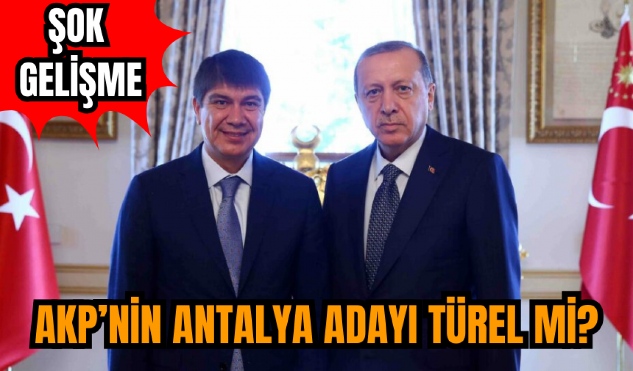 AKP’nin Antalya adayı Türel mi? Şok gelişme