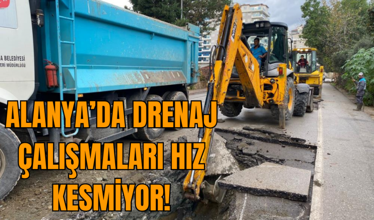 Alanya’da Drenaj Çalışmaları Hız Kesmiyor!