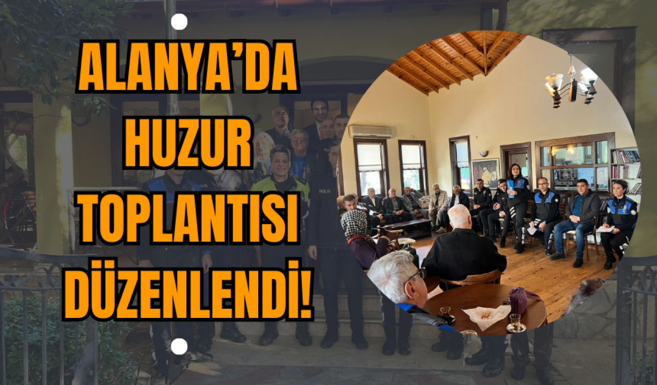 Alanya’da Huzur Toplantısı Düzenlendi!