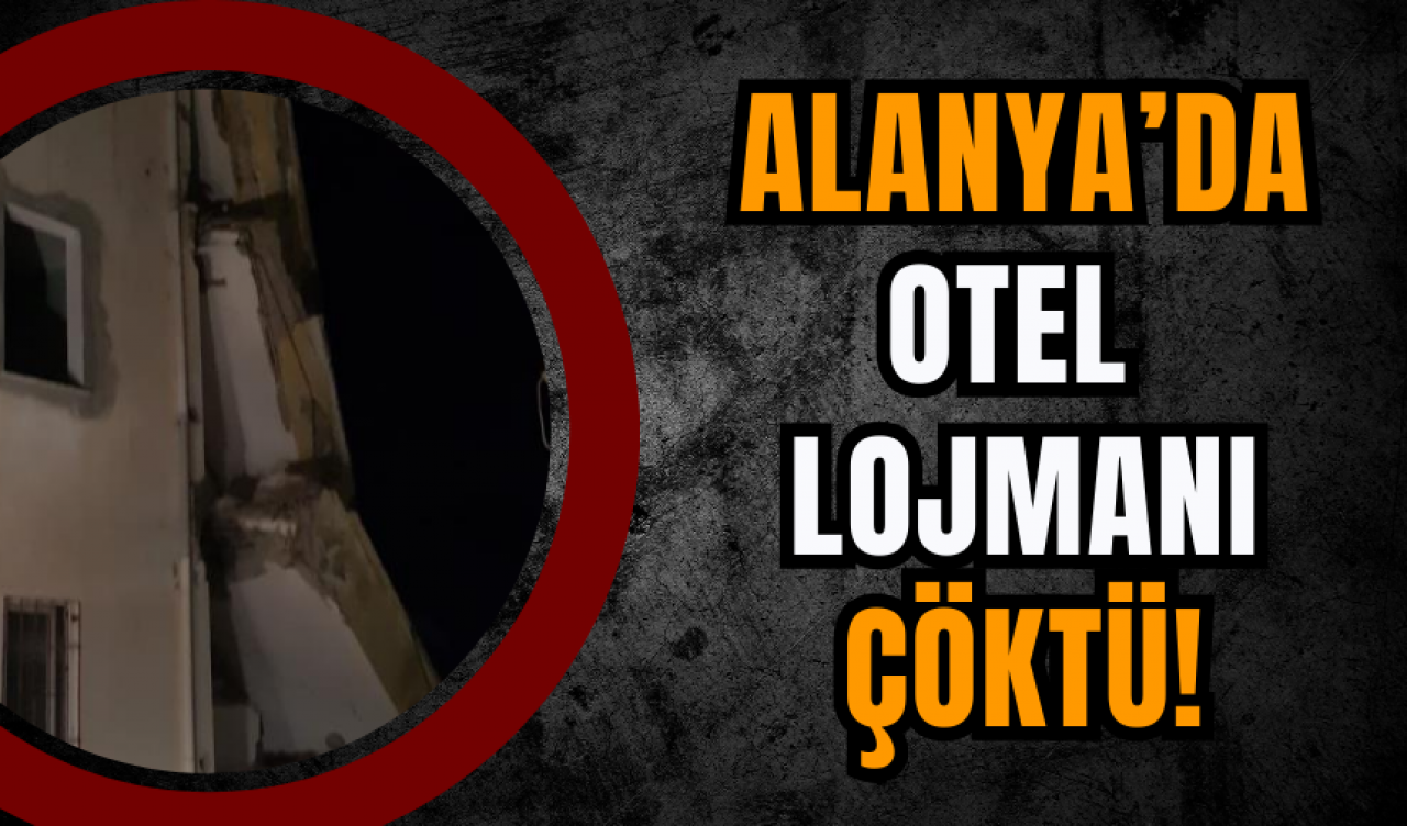 Alanya’da Otel Lojmanı Çöktü!